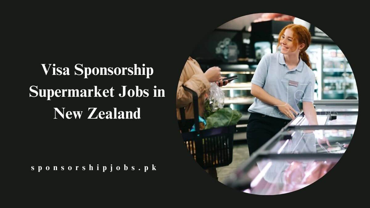 Visa Sponsorship Supermarket Jobs in New Zealand