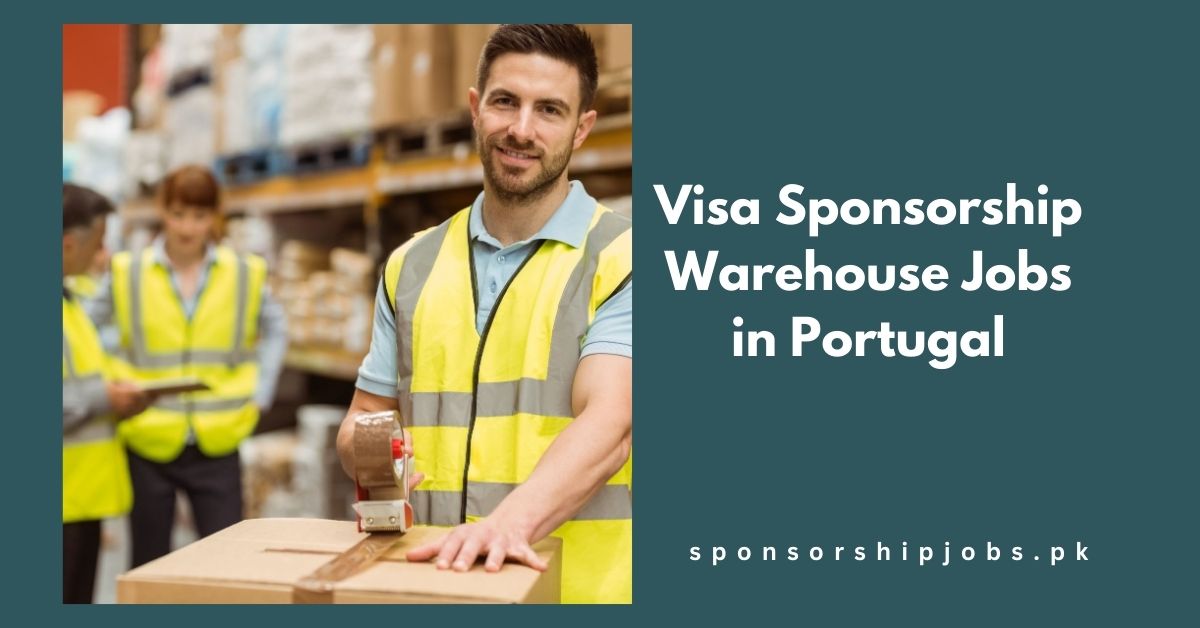 Visa Sponsorship Warehouse Jobs in Portugal