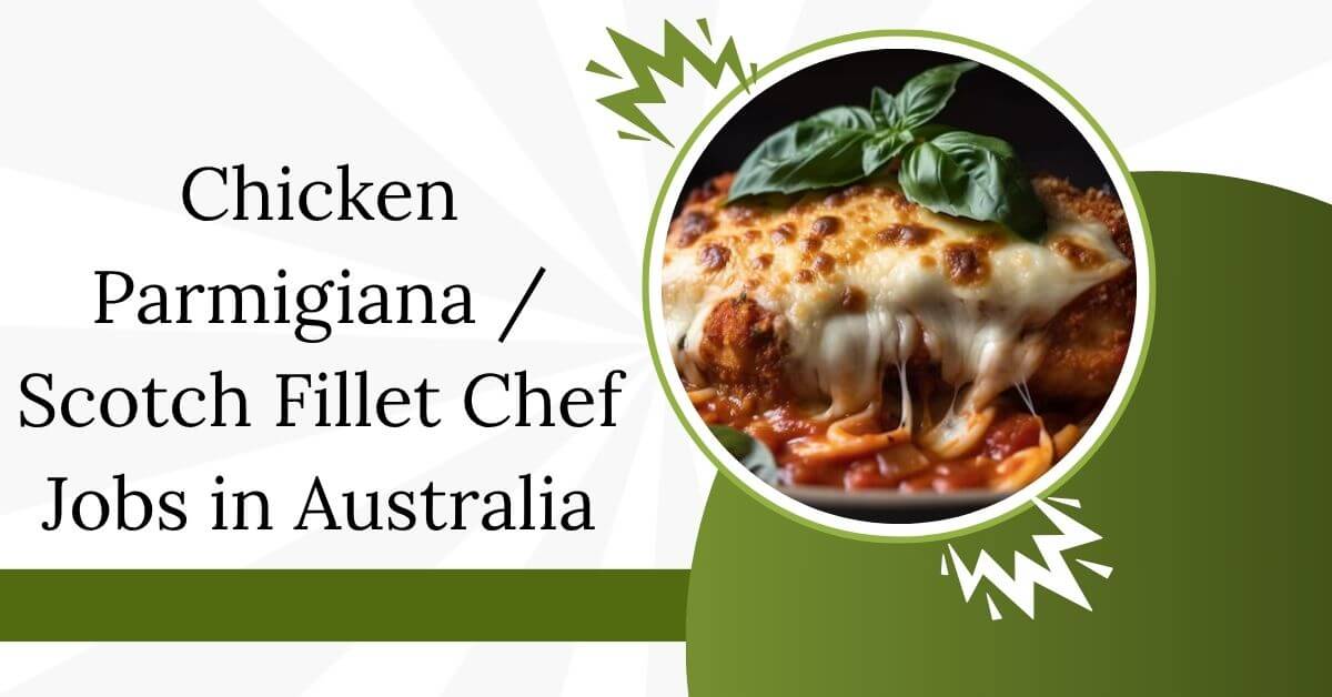 Chicken Parmigiana Scotch Fillet Chef Jobs in Australia