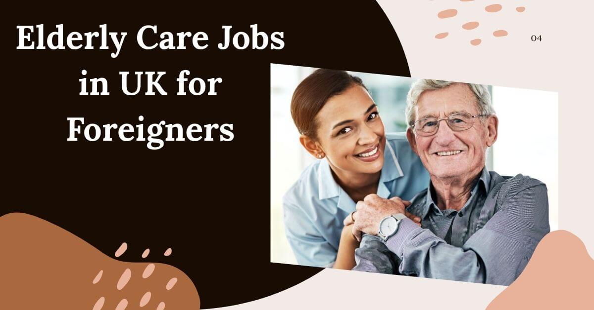 Elderly Care Jobs in UK for Foreigners