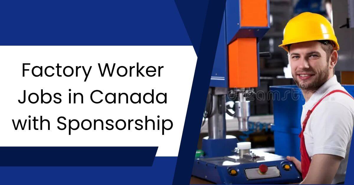 Factory Worker Jobs in Canada with Sponsorship