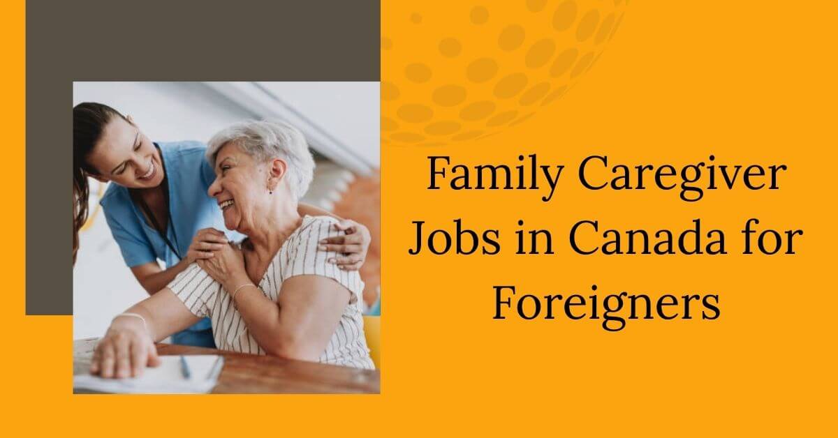 Family Caregiver Jobs in Canada for Foreigners