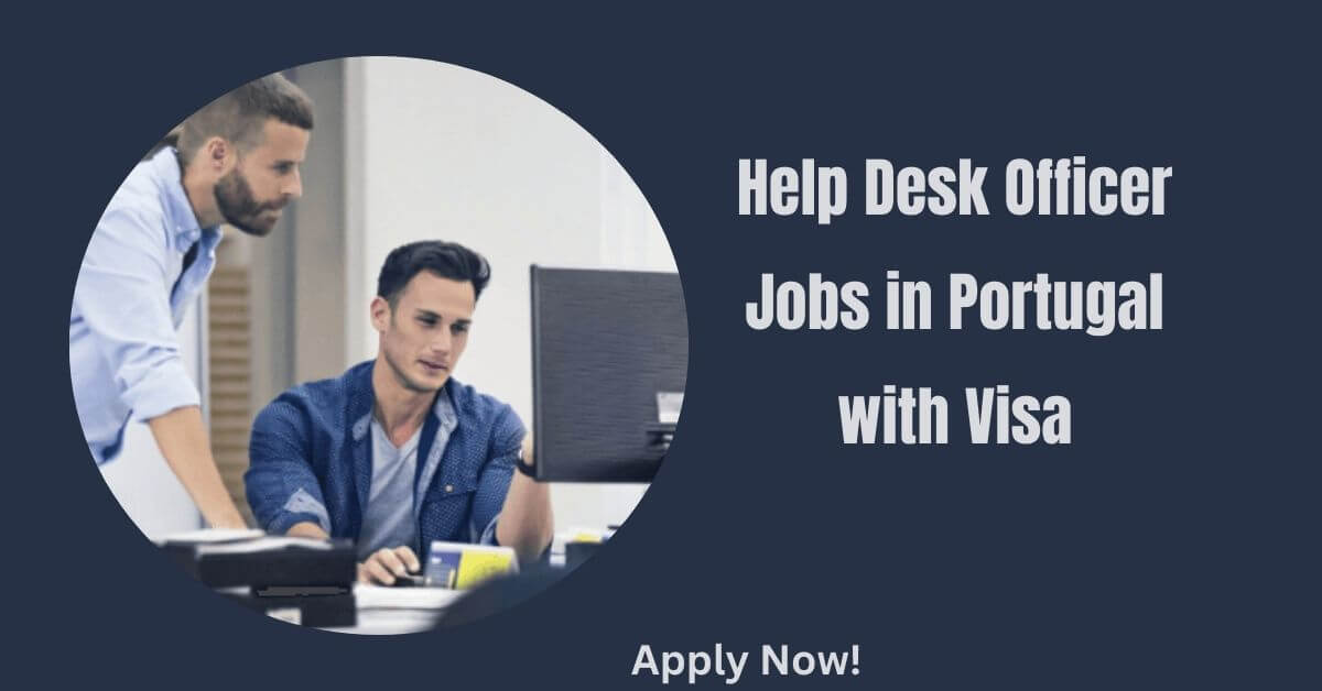 Help Desk Officer Jobs in Portugal with Visa