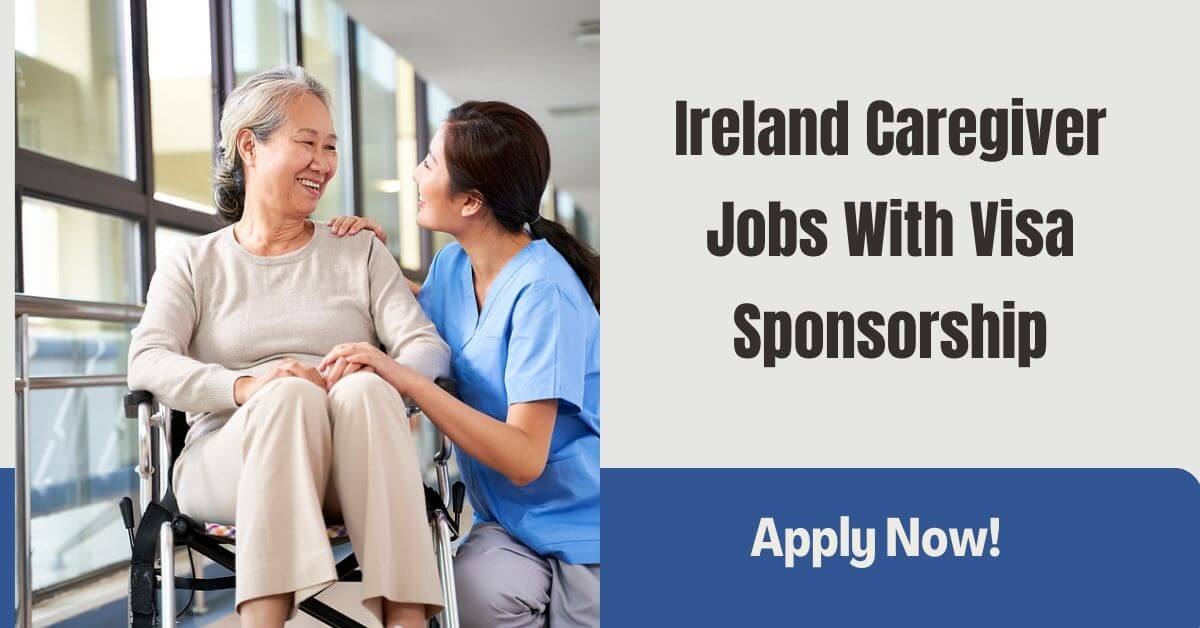 Ireland Caregiver Jobs With Visa Sponsorship