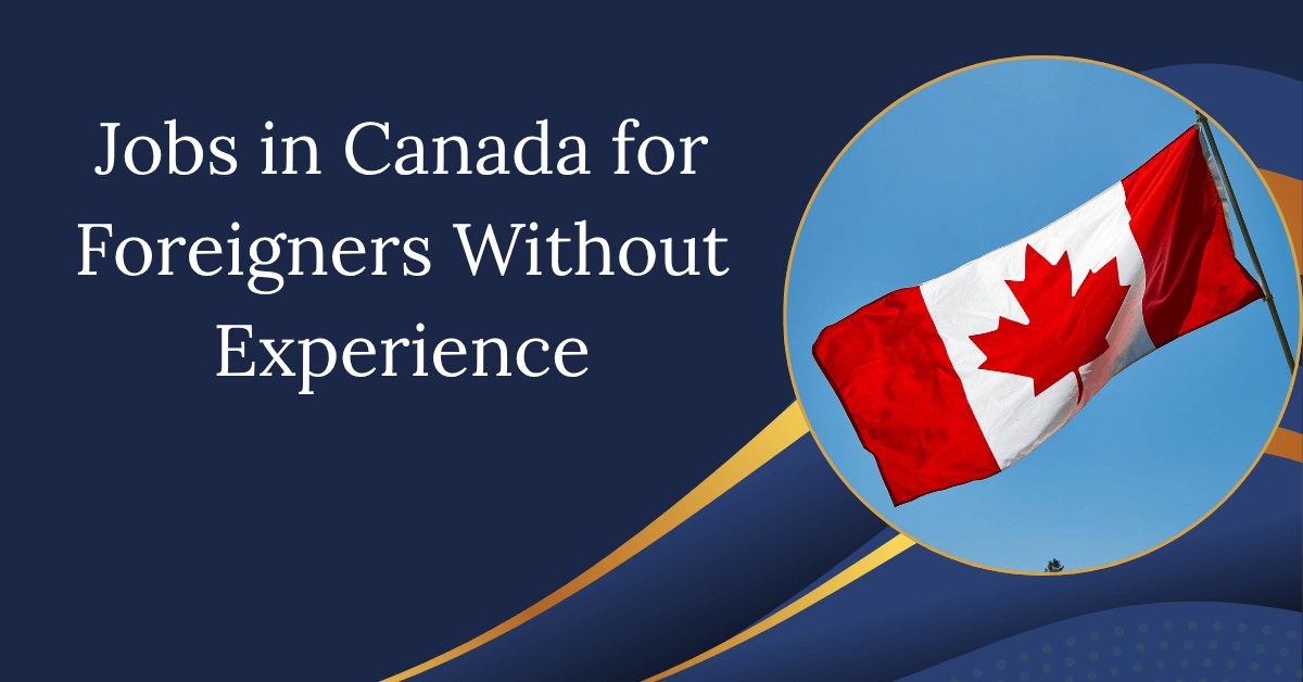 Jobs in Canada for Foreigners Without Experience