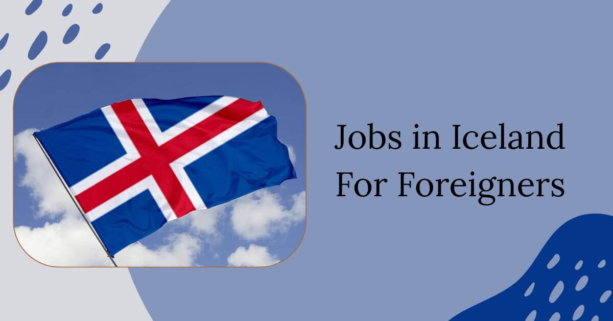 Jobs in Iceland For Foreigners