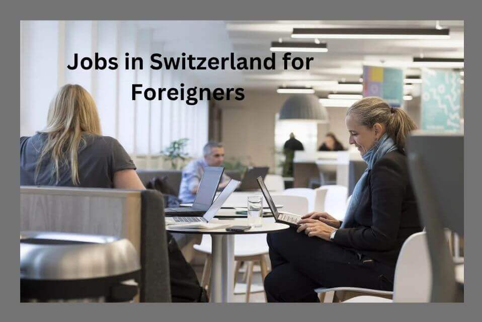 Jobs in Switzerland for Foreigners