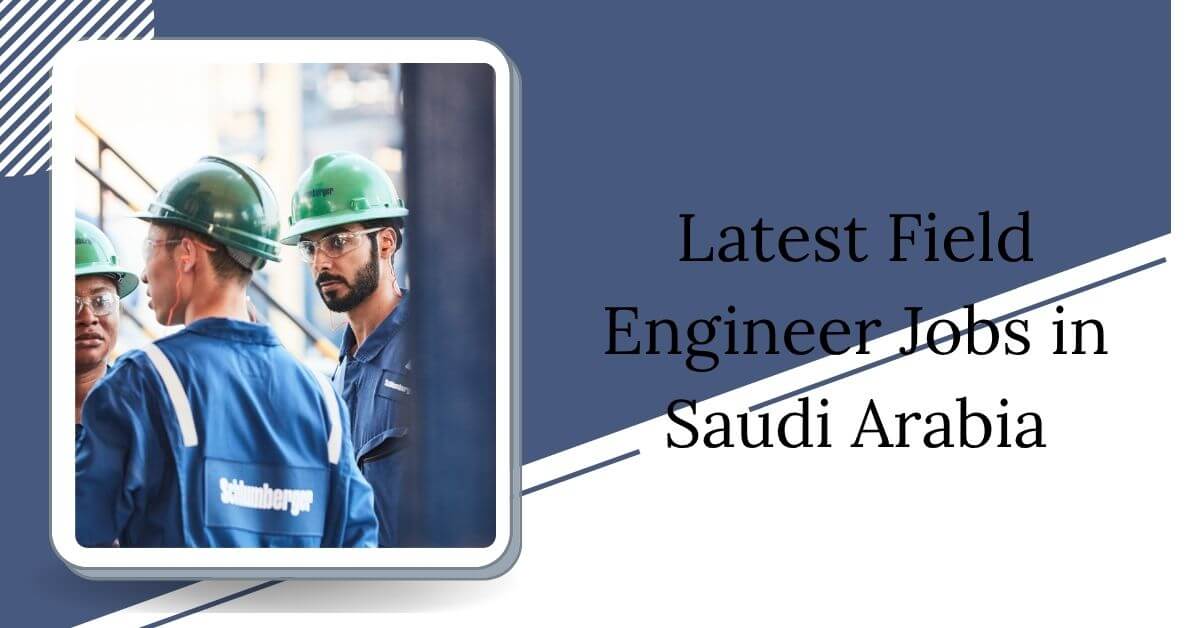 Latest Field Engineer Jobs in Saudi Arabia