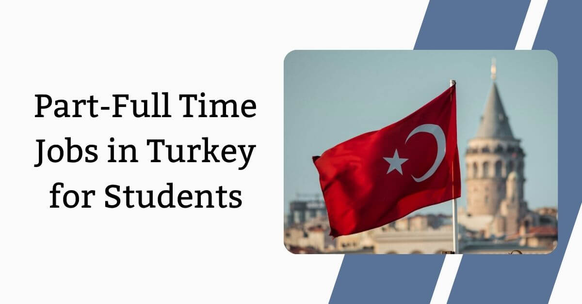 Part-Full Time Jobs in Turkey for Students
