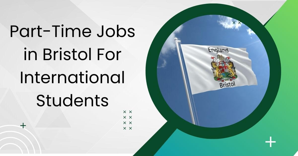 Part-Time Jobs in Bristol For International Students