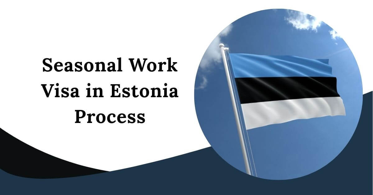 Seasonal Work Visa in Estonia Process