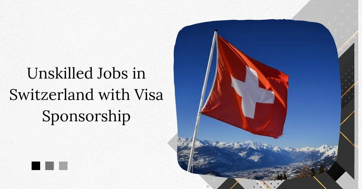 Unskilled Jobs in Switzerland with Visa Sponsorship