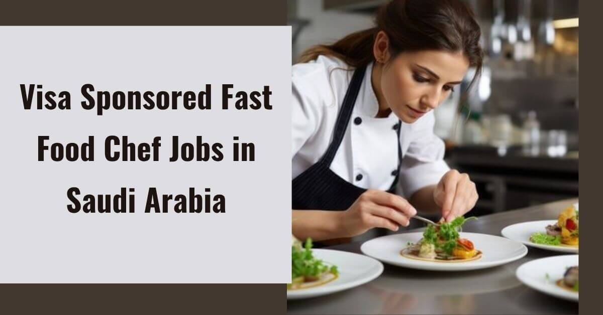 Visa Sponsored Fast Food Chef Jobs in Saudi Arabia
