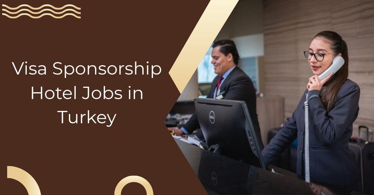 Visa Sponsorship Hotel Jobs in Turkey