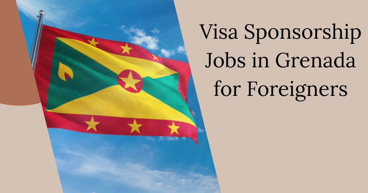 Visa Sponsorship Jobs in Grenada for Foreigners