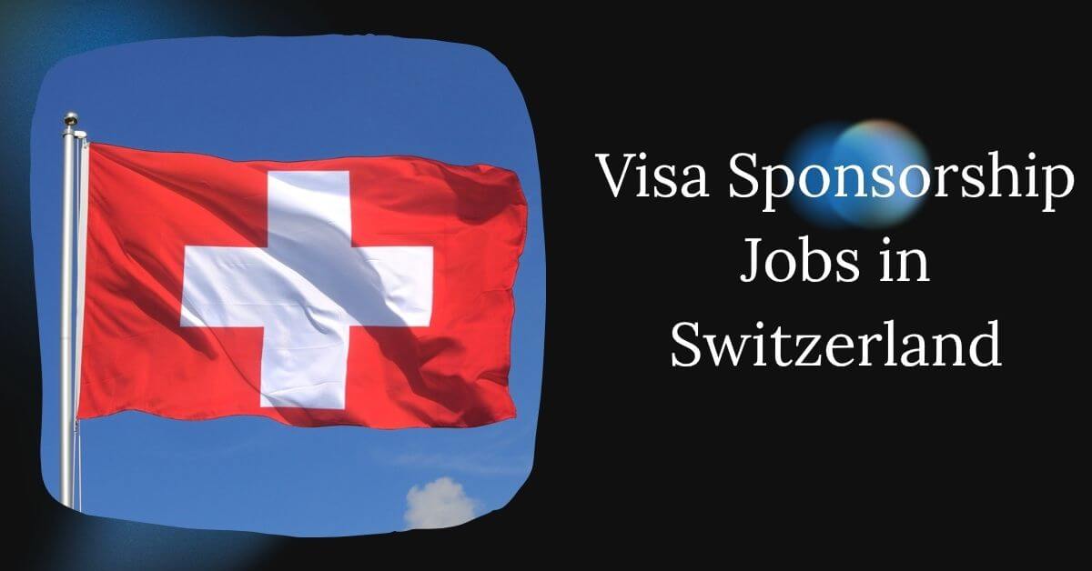 Visa Sponsorship Jobs in Switzerland