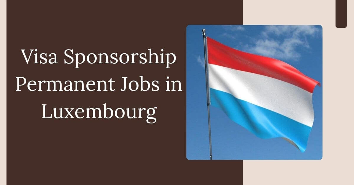 Visa Sponsorship Permanent Jobs in Luxembourg