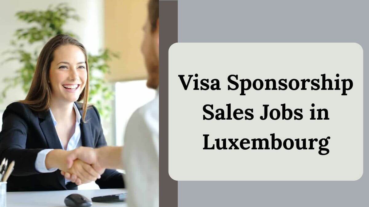 Visa Sponsorship Sales Jobs in Luxembourg