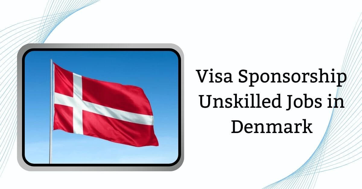 Visa Sponsorship Unskilled Jobs in Denmark