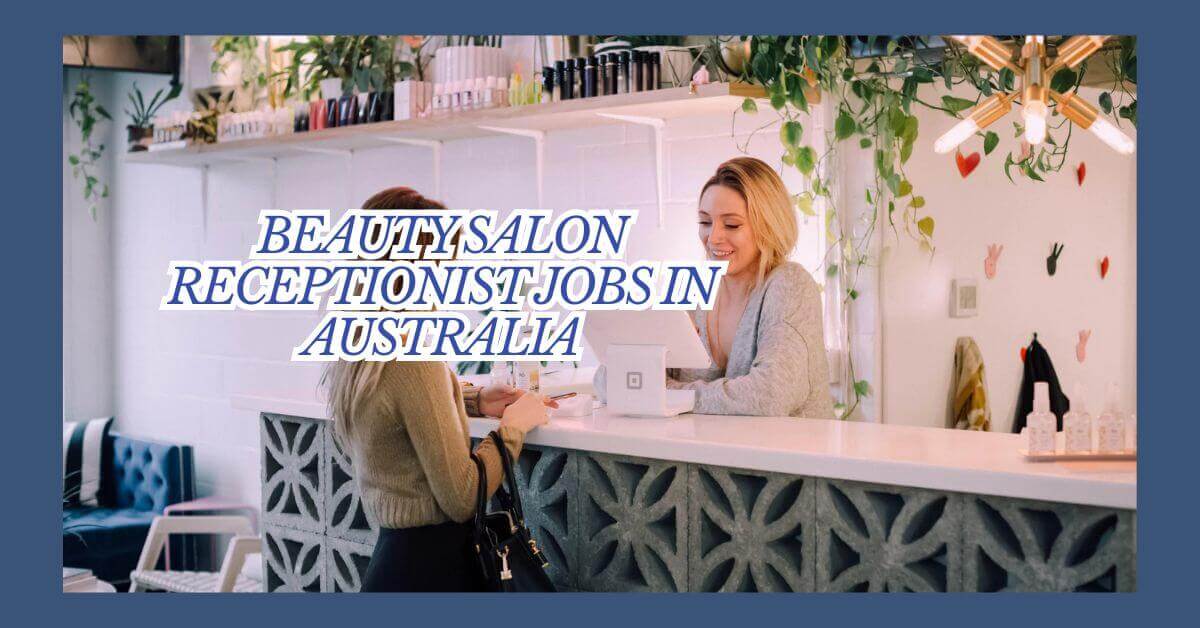 Beauty Salon Receptionist Jobs In Australia