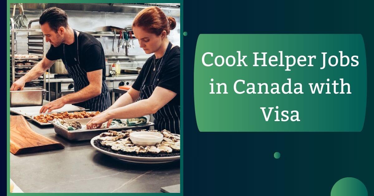 Cook Helper Jobs in Canada with Visa