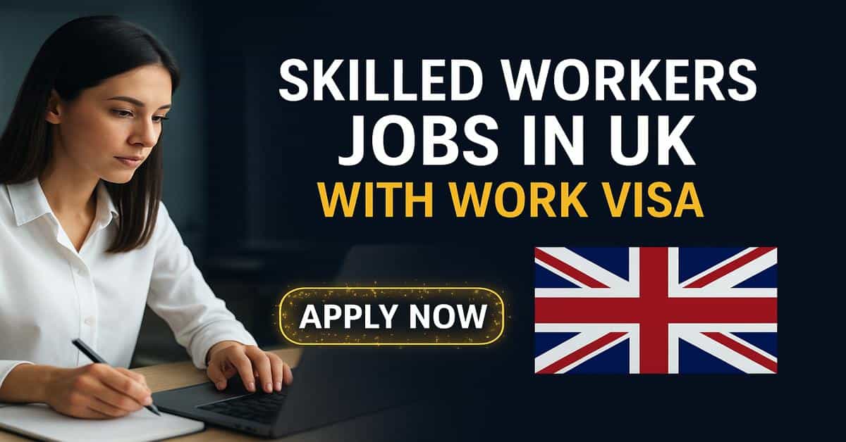 Skilled Workers Jobs in UK with Work Visa