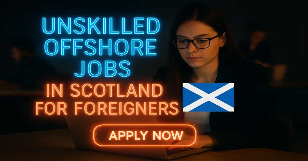 Unskilled Offshore Jobs in Scotland for Foreigners