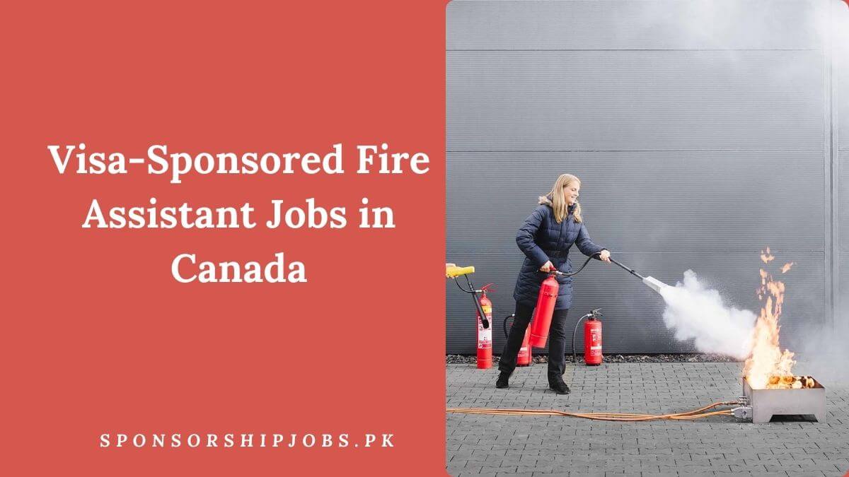 Visa-Sponsored Fire Assistant Jobs in Canada