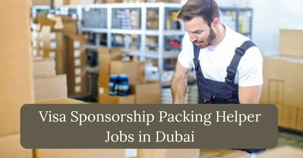 Visa Sponsorship Packing Helper Jobs in Dubai