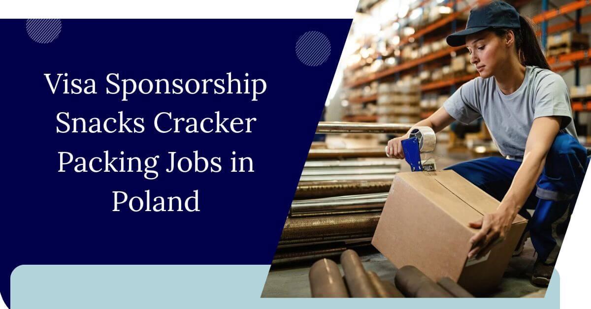 Visa Sponsorship Snacks Cracker Packing Jobs in Poland