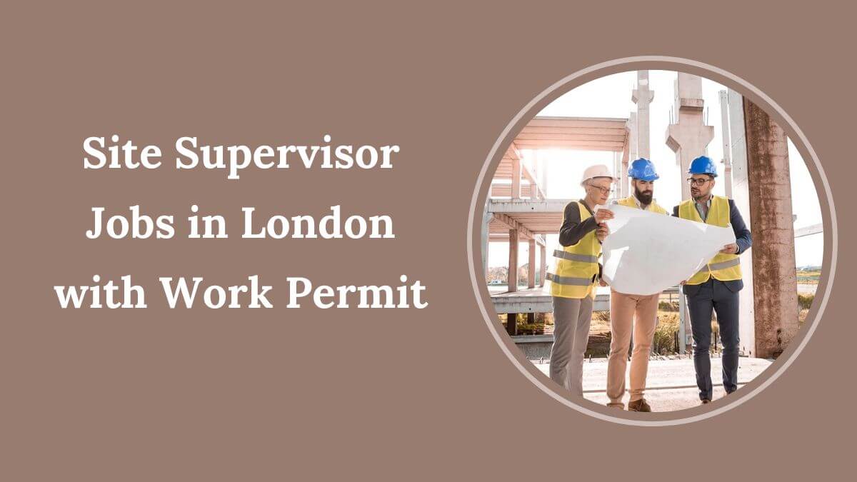 Site Supervisor Jobs in London with Work Permit