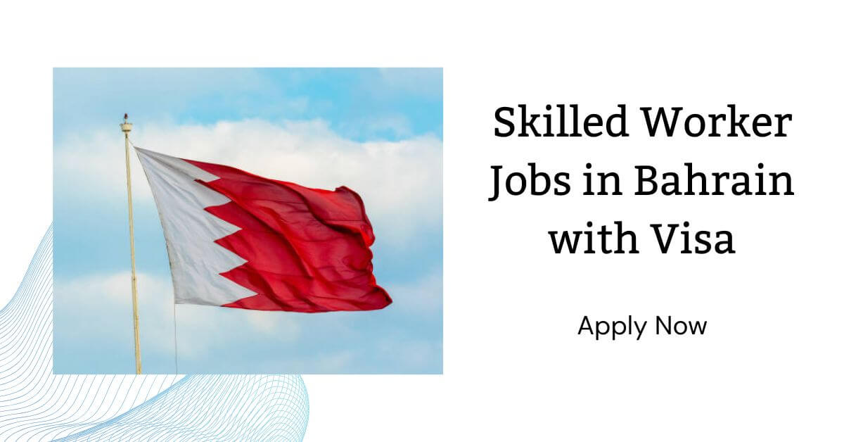 Skilled Worker Jobs in Bahrain with Visa