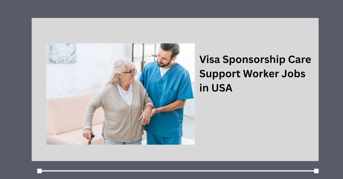 Visa Sponsorship Care Support Worker Jobs in USA