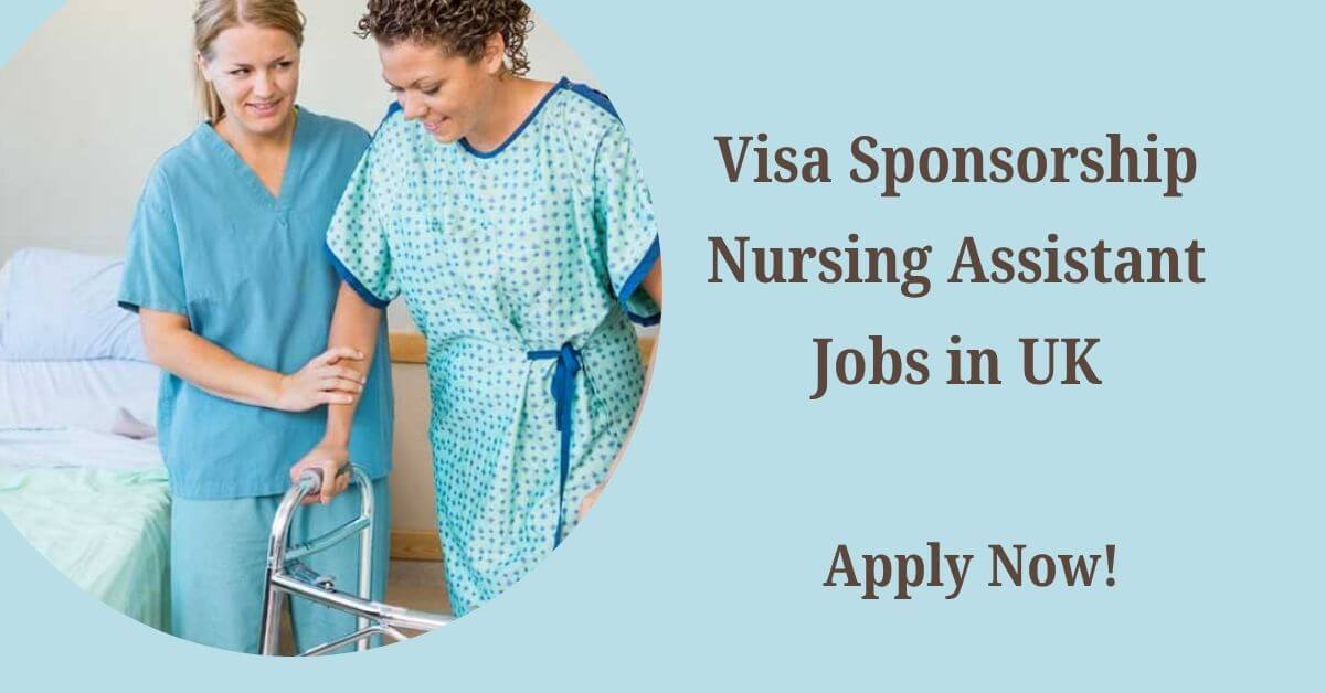 Visa Sponsorship Nursing Assistant Jobs in UK