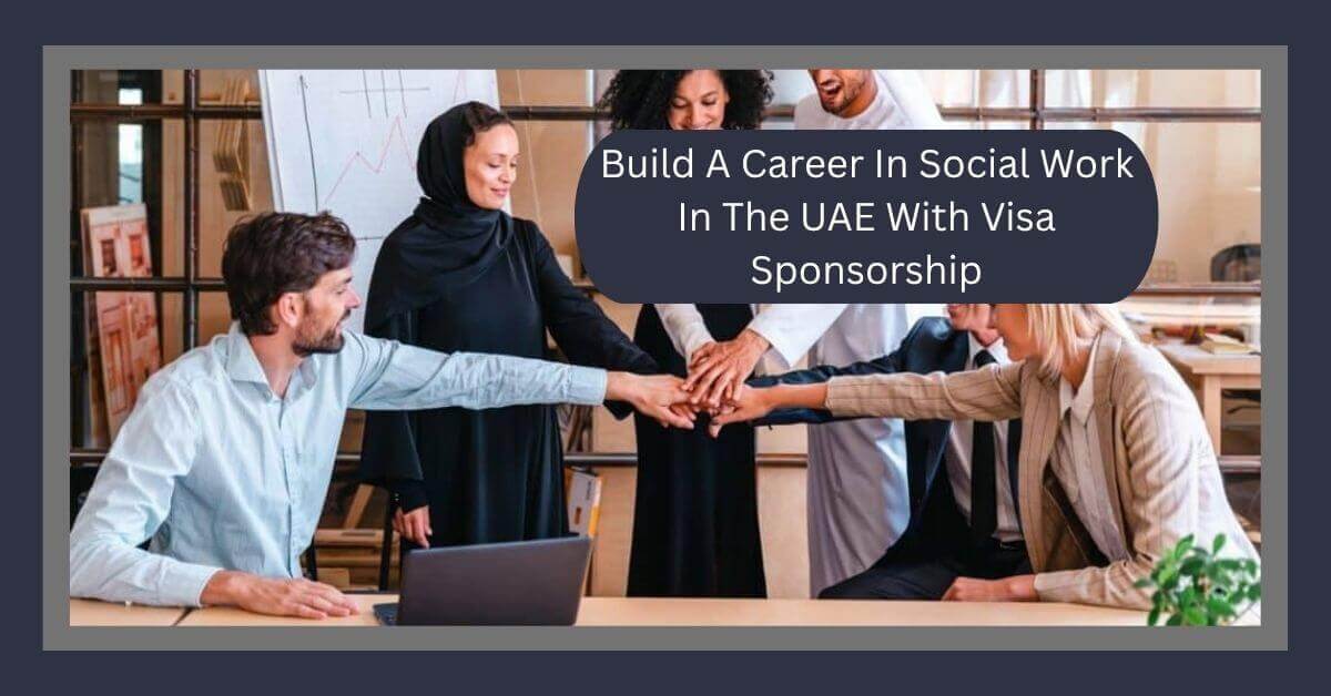 Build A Career In Social Work In The UAE With Visa Sponsorship