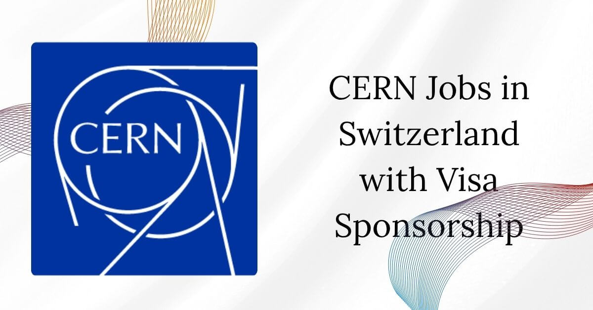 CERN Jobs in Switzerland with Visa Sponsorship