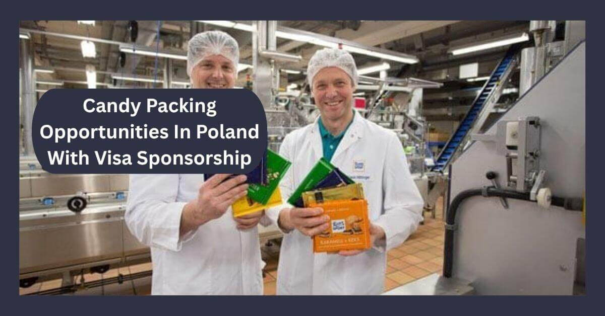 Candy Packing Opportunities In Poland With Visa Sponsorship