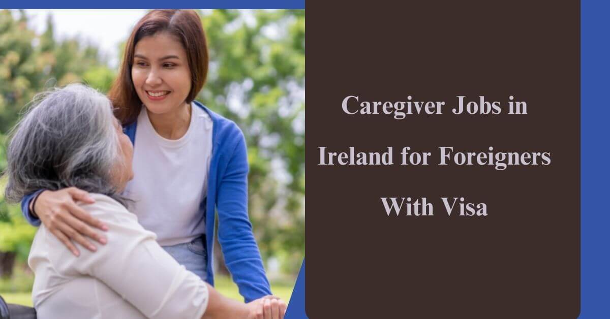 Caregiver Jobs in Ireland for Foreigners With Visa