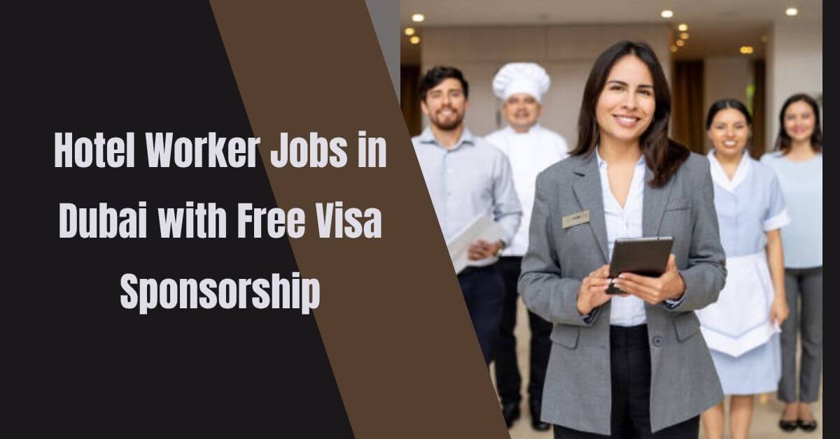 Hotel Worker Jobs in Dubai with Free Visa Sponsorship