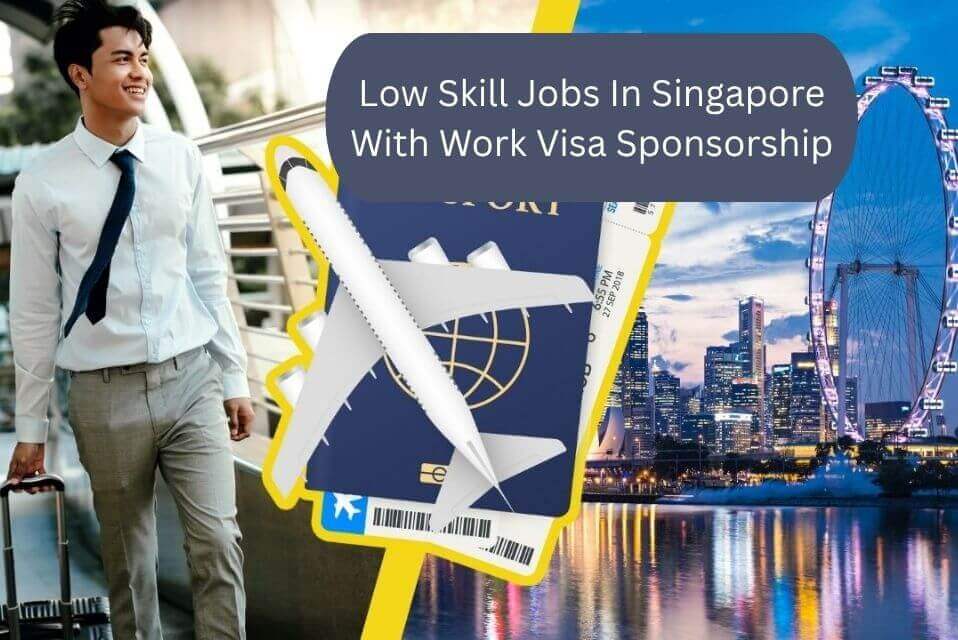 Low Skill Jobs In Singapore With Work Visa Sponsorship