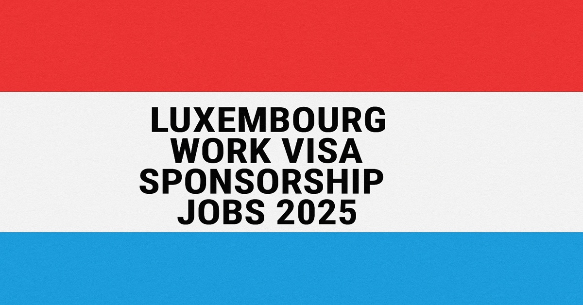 Luxembourg Work Visa Sponsorship Jobs