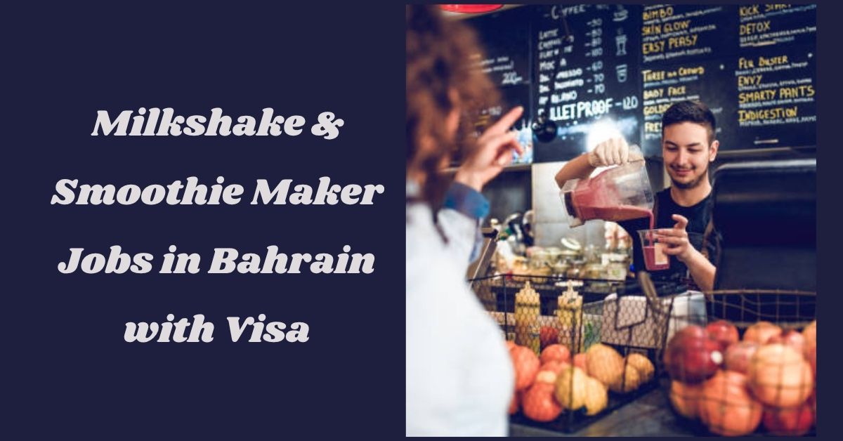 Milkshake & Smoothie Maker Jobs in Bahrain with Visa