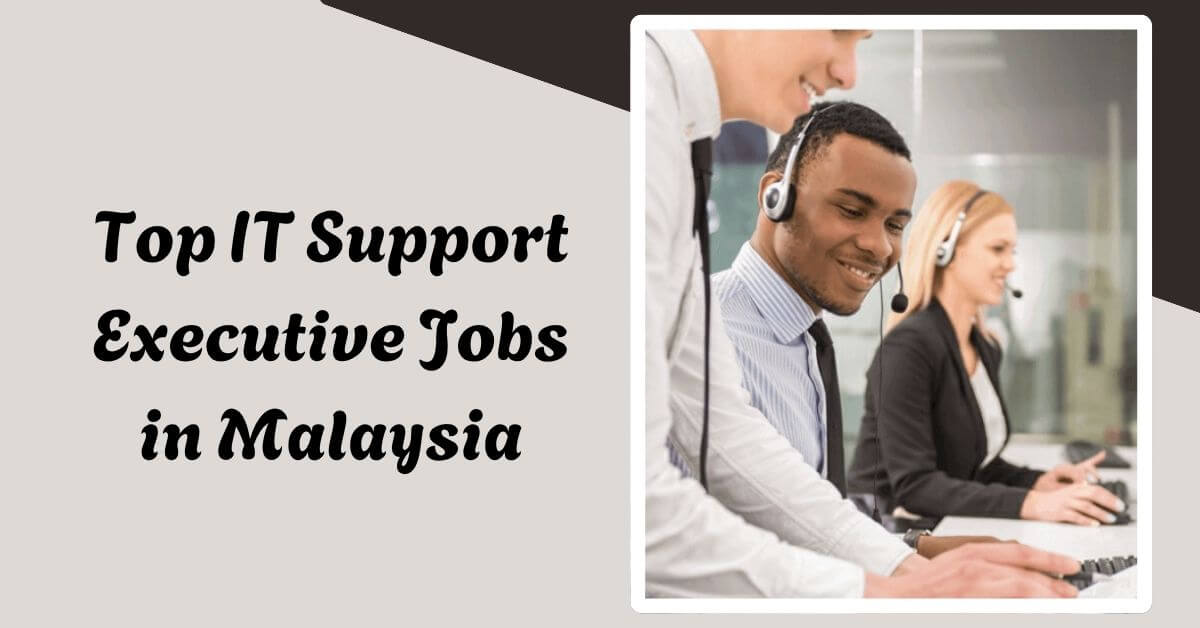 Top IT Support Executive Jobs in Malaysia