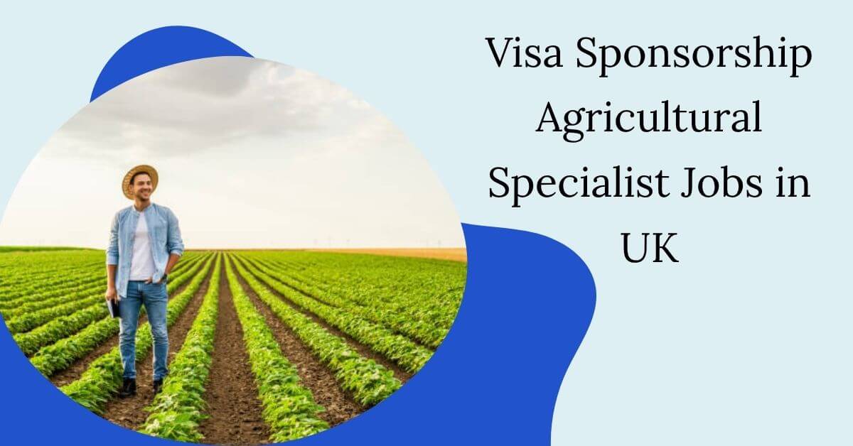 Visa Sponsorship Agricultural Specialist Jobs in UK