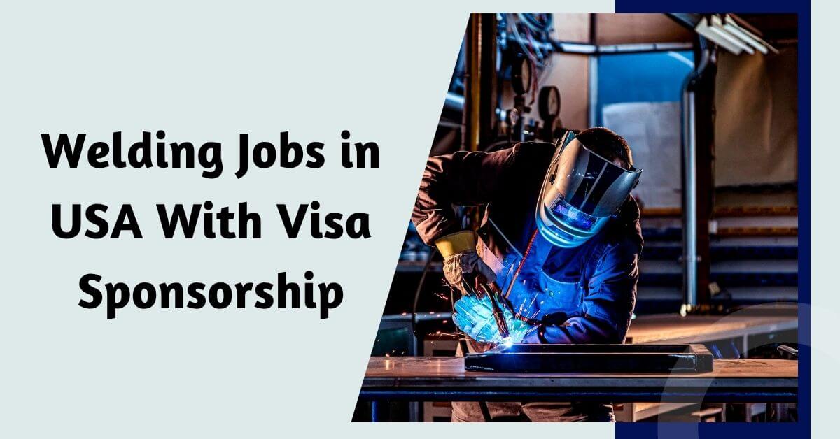 Welding Jobs in USA With Visa Sponsorship