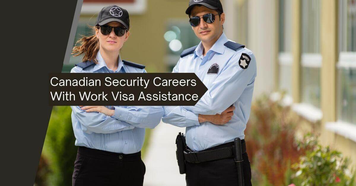 Canadian Security Careers With Work Visa Assistance