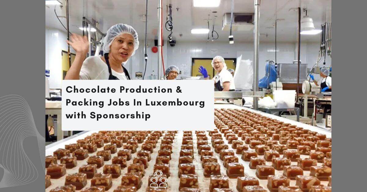 Chocolate Production & Packing Jobs In Luxembourg with Sponsorship
