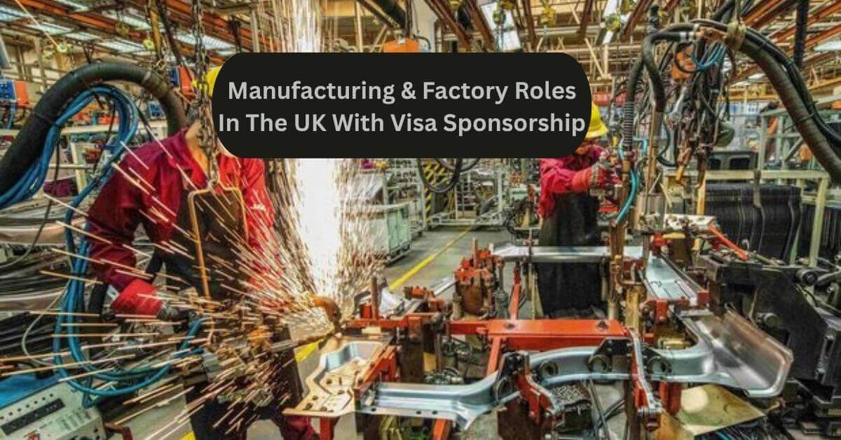 Manufacturing & Factory Roles In The UK With Visa Sponsorship