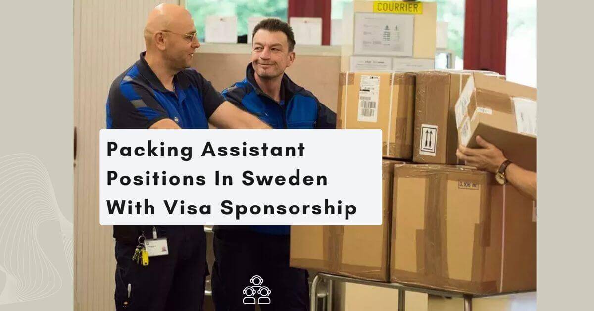Packing Assistant Positions In Sweden With Visa Sponsorship