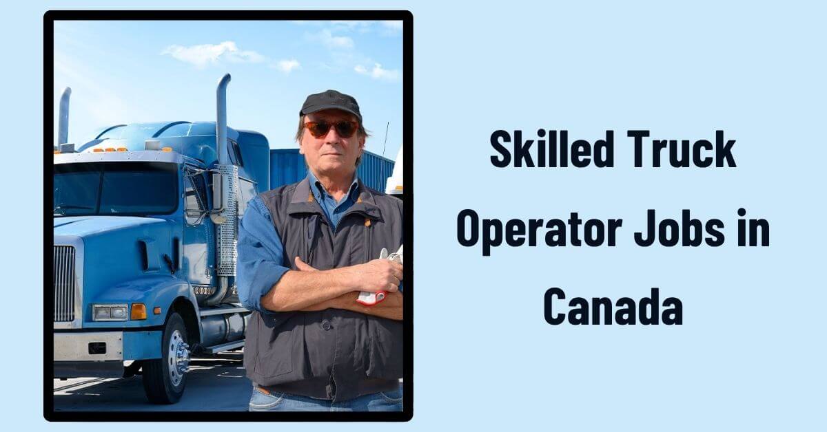 Skilled Truck Operator Jobs in Canada